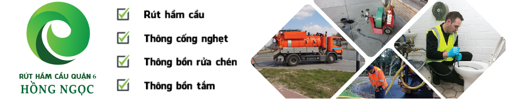 CÔNG TY RÚT HẦM CẦU QUẬN 6 HỒNG NGỌC